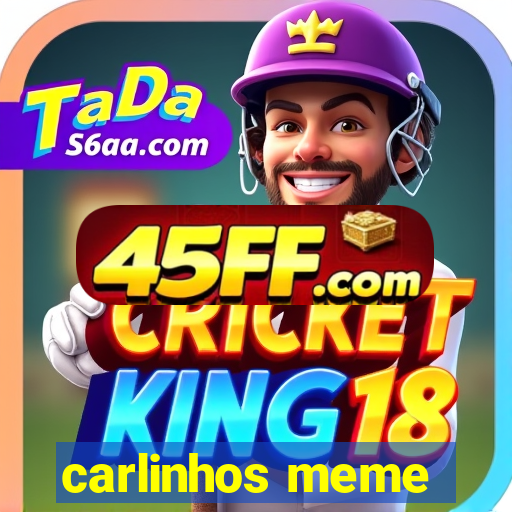 carlinhos meme
